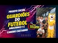 PROJETO GUARDIÕES DO FUTEBOL EM CAREIRO CASTANHO