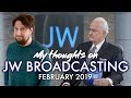 My thoughts on JW Broadcasting - February 2019 (with Anthony Morris)