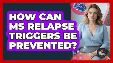 How Can MS Relapse Triggers Be Prevented? - MS Support Network