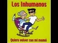 Los inhumanos  quiero volver con mi mama