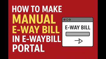 How to Generate Manual E-Way Bill in E-Waybill Portal | Step-by-Step Guide