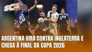 Argentina vence Inglaterra de virada e chega à final da Copa 2026