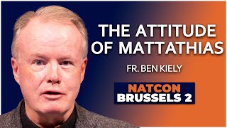 Fr. Ben Kiely | The Attitude of Mattathias | NatCon Brussels 2