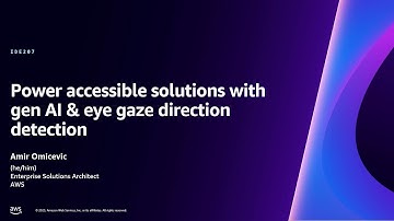 AWS re:Invent 2023 - Power accessible solutions with gen AI & eye gaze direction detection (IDE207)