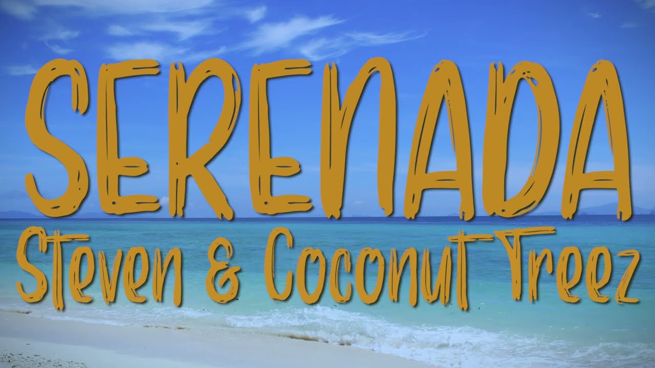 Steven \u0026 Coconut Treez - Serenada | Lirik