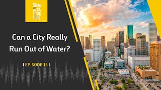 Can a City Really Run Out of Water? | Episode 13 | Podcast | Ferrovial