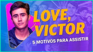 5 MOTIVOS PARA ASSISTIR LOVE VICTOR