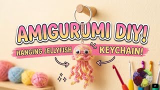 No-Sew Crochet Jellyfish Tutorial | Amigurumi Jellyfish Keychain | Amigurumi DIY