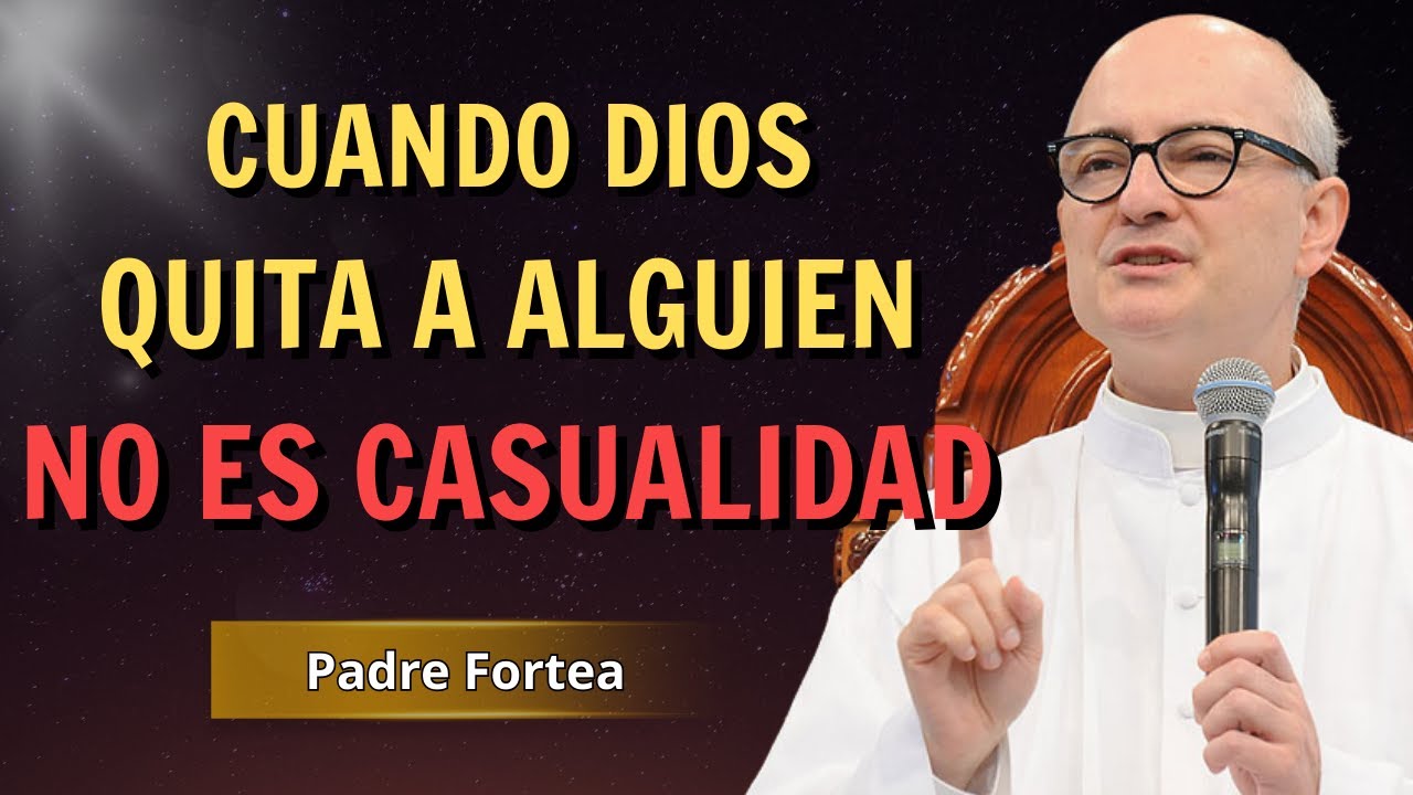 Padre Fortea - Cuando Dios saca a alguien de tu vida no es casualidad