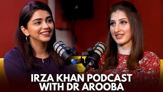 Irza Khan Podcast with Dr. Arooba @DrArooba