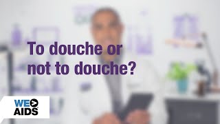 #AskTheHIVDoc: To Douche or Not to Douche?