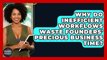 Why Do Inefficient Workflows Waste Founders