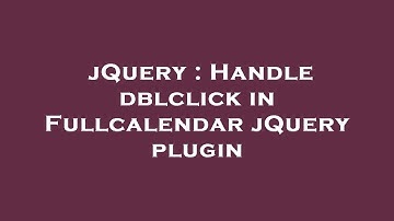 jQuery : Handle dblclick in Fullcalendar jQuery plugin