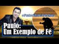 Pastor Marco Feliciano - Paulo: Um exemplo de Fé | Grandes Pregações