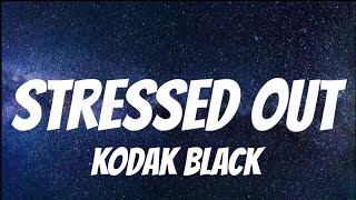 Kodak Black - Stressed Out ( Lyrics )