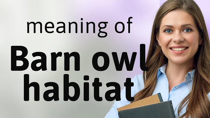 Exploring the World of Barn Owls: Understanding Their Habitat