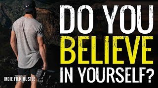 Filmmaking Motivation: Do You Believe in Yourself? - WATCH THIS | by Alex Ferrari