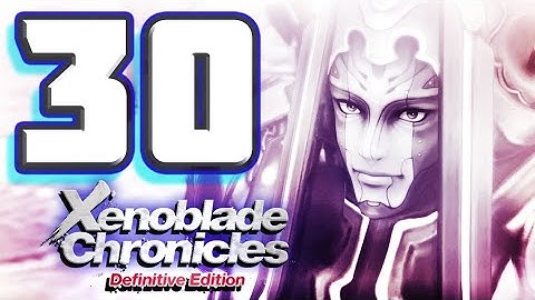 Xenoblade Chronicles Definitive Edition Walkthrough Part 30 Egil