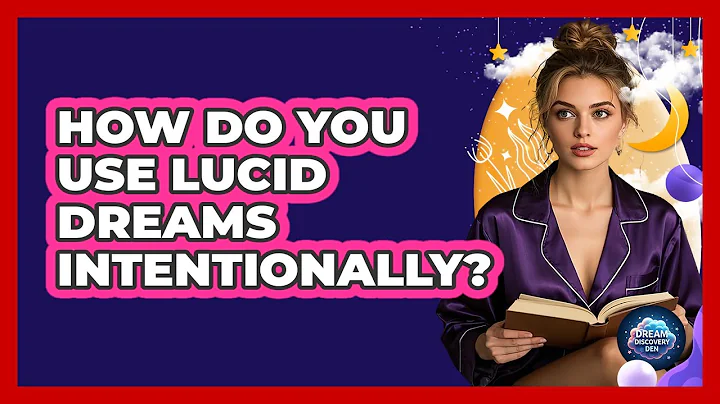 How Do You Use Lucid Dreams Intentionally?