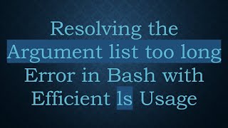 Famous Resolving the Argument list too long Error in Bash with Efficient ls Usage Profile