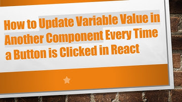 How to Update Variable Value in Another Component Every Time a Button is Clicked in React