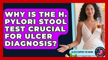 Why Is The H. Pylori Stool Test Crucial For Ulcer Diagnosis? - Ulcer Support Network