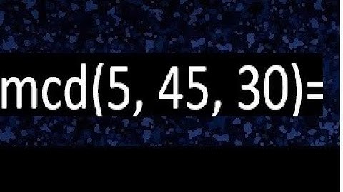 mcd de 5 45 30 , maximo comun divisor de varios numeros , ejemplos resueltos