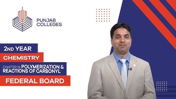 PGC Lectures-Inter Part 2-Federal Board-Chemistry-Chapter 19-Polymerization & Reactions of Carbonyl