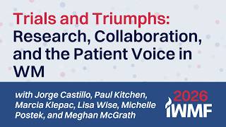 Trials and Triumphs: Research, Collaboration, and the Patient Voice in WM: U.S. Ed Forum 2026