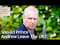 Should Prince Andrew Leave the UK?