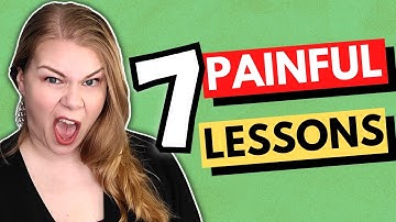 7 Painful Lessons You