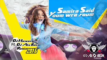 Samira Said  - Youm Wara Youm ( Dj Marwen Mix Ft Dj Ako B Remix 2016 )