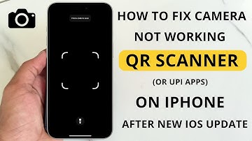 How to Fix Camera Not Working for QR Scanner on iPhone after iOS Update