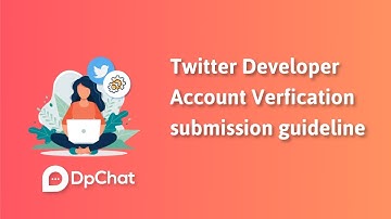 Twitter Developer Account Verfication submission guideline - DpChat