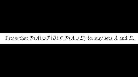 Prove the P(A) union P(B) is a subset of P(A union B).