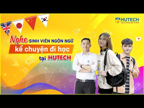 Nghe sinh viên nhóm ngành ngôn ngữ kể chuyện học ở HUTECH