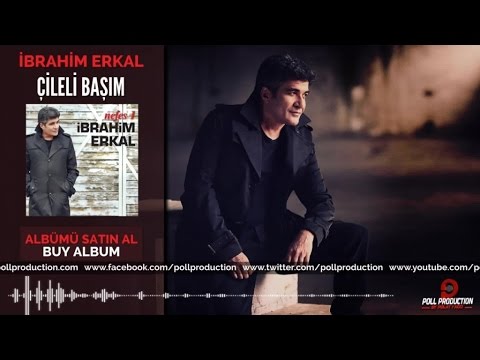 İbrahim Erkal - Çileli Başım