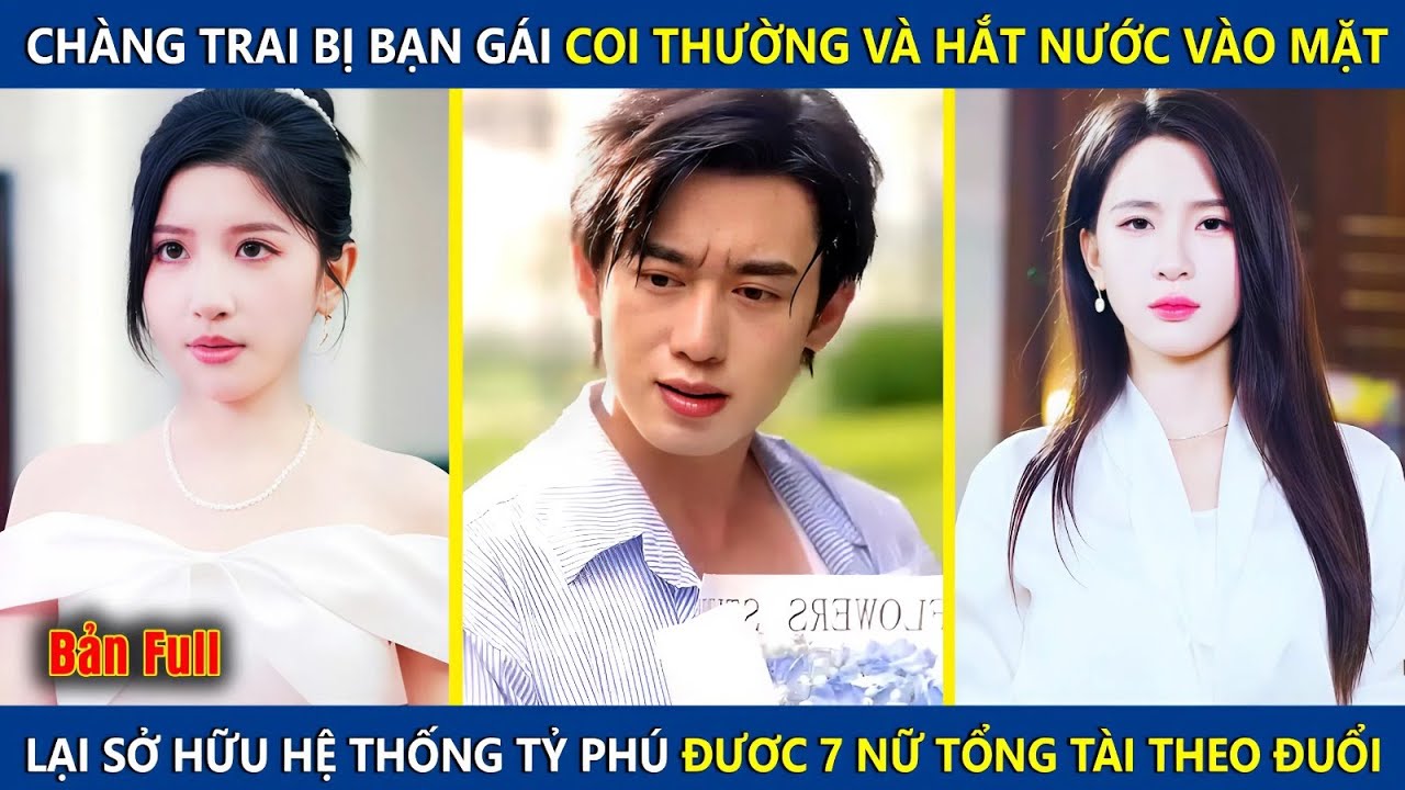Chàng Trai Bị Bạn Gái Hắt Nước Vào Mặt, Lại Sở Hữu Hệ Thống Tỷ Phú Được 7 Nữ Tổng Tài Theo Đuổi