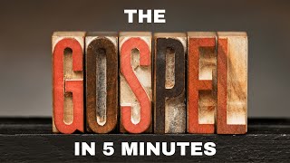 The Gospel in 5 Minutes