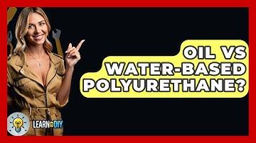 Oil Vs Water-based Polyurethane? - LearnToDIY360.com