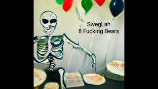 SwegLah - 8 Fucking Bears