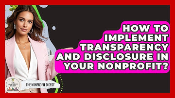 How To Implement Transparency And Disclosure In Your Nonprofit? - The Nonprofit Digest