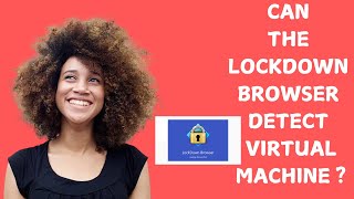 Can the LockDown browser detect virtual machine