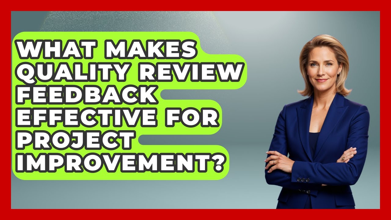 What Makes Quality Review Feedback Effective For Project Improvement? - The Project Manager Toolkit