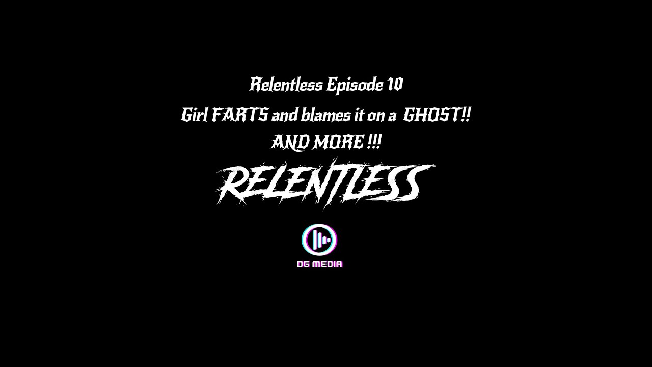 Relentless Episode 10 Girl Farts and blames it on a GHOST and MUCH MORE