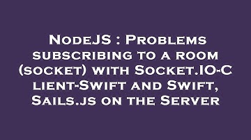 NodeJS : Problems subscribing to a room (socket) with Socket.IO-Client-Swift and Swift, Sails.js on