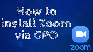 How to install Zoom via GPO #Zoom #Windows #Microsoft
