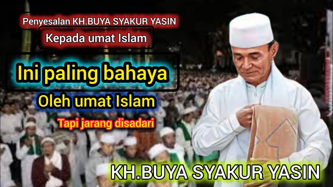 Wah ternyata ini paling bahaya..!!! Tapi ini sering dilakukan umat Islam KH BUYA SYAKUR YASIN