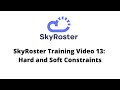 SkyRoster Training Video 13: Hard and Soft Constraints