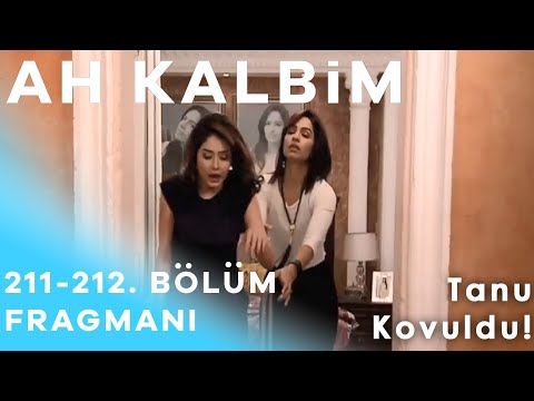 Ah Kalbim 211. ve 212. Bölüm Fragmanı - Tanu Kovuldu!